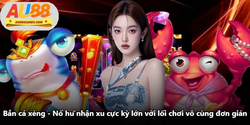 Bắn Cá Xèng - Nổ Hũ Nhận Xu Cực Kỳ Lớn Với Lối Chơi Vô Cùng