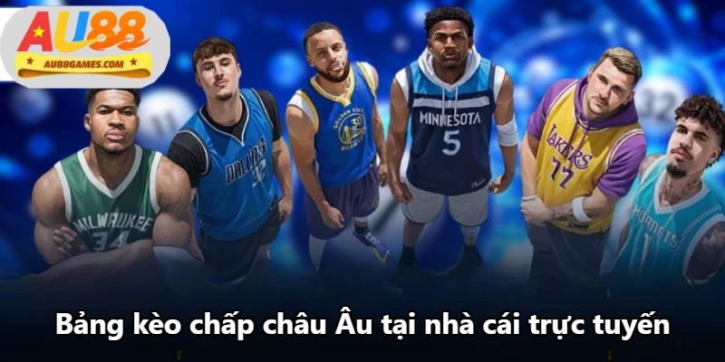 Bảng kèo chấp châu Âu tại nhà cái trực tuyến