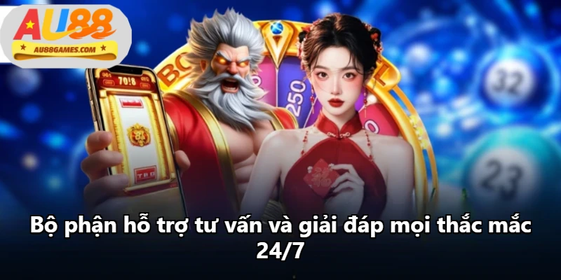 Bộ phận hỗ trợ tư vấn và giải đáp mọi thắc mắc 24/7