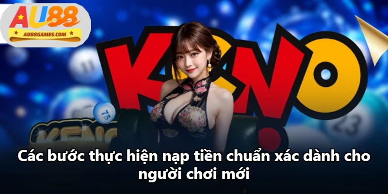 Các bước thực hiện nạp tiền chuẩn xác dành cho người chơi mới