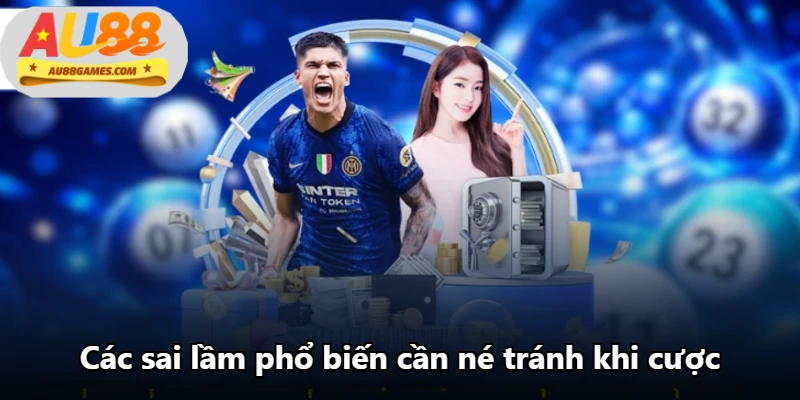 Các sai lầm phổ biến cần né tránh khi cược