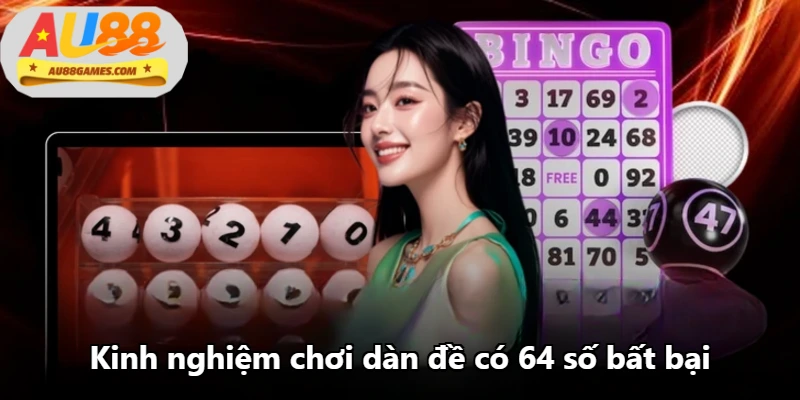 Kinh nghiệm chơi dàn đề có 64 số bất bại