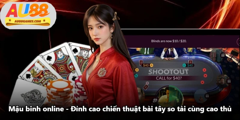 Mậu Binh Online - Đỉnh Cao Chiến Thuật Bài Tây So Tài Cùng Cao Thủ