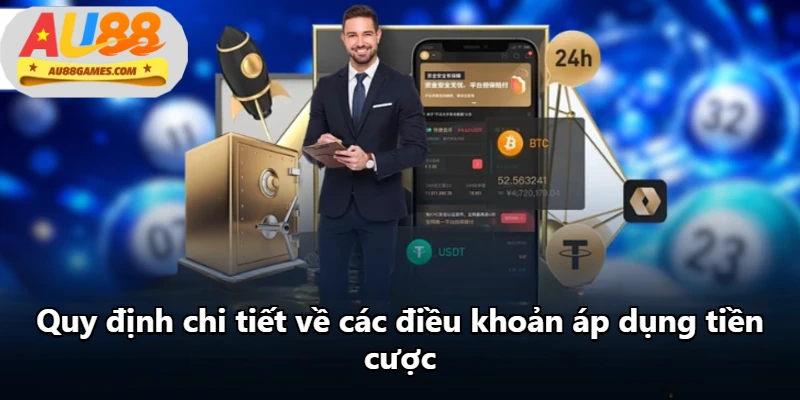 Quy định chi tiết về các điều khoản áp dụng tiền cược