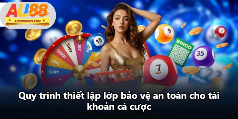 Quy trình thiết lập lớp bảo vệ an toàn cho tài khoản cá cược Quy trình thiết lập lớp bảo vệ an toàn cho tài khoản cá cược