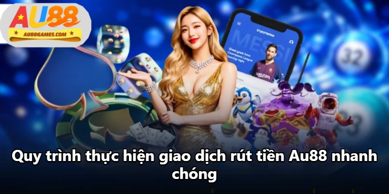 Quy trình thực hiện giao dịch rút tiền Au88 nhanh chóng