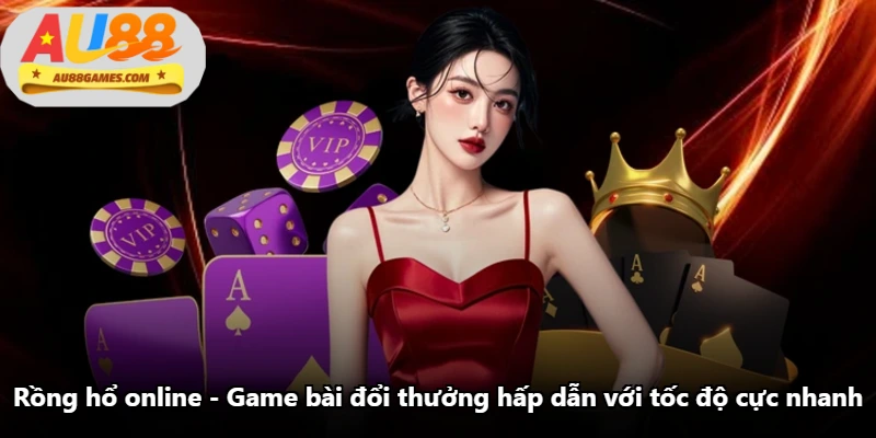 Rồng Hổ Online - Game Bài Đổi Thưởng Hấp Dẫn Với Tốc Độ Cực Nhanh