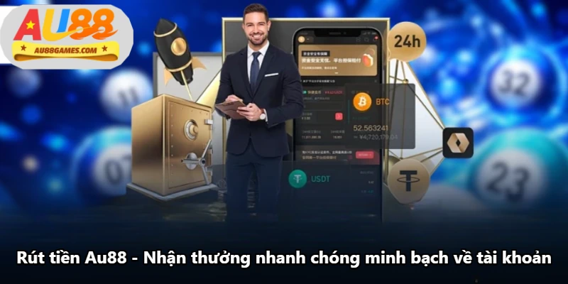 Rút Tiền Au88 - Nhận Thưởng Nhanh Chóng Minh Bạch Về Tài
