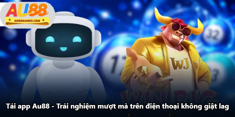 Tải App Au88 - Trải Nghiệm Mượt Mà Trên Điện Thoại Không Giật Lag