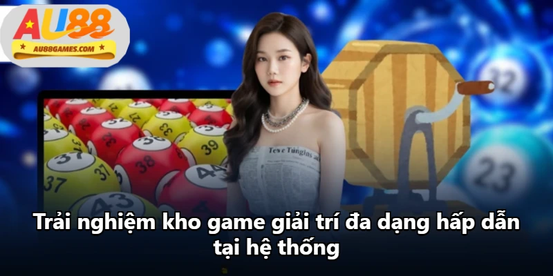 Trải nghiệm kho game giải trí đa dạng hấp dẫn tại hệ thống