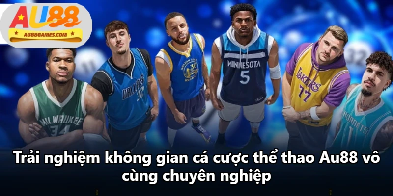 Trải nghiệm không gian cá cược thể thao Au88 vô cùng chuyên nghiệp